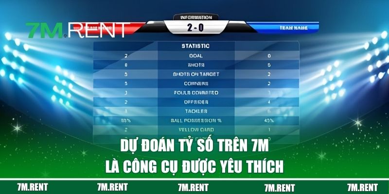Dự đoán tỷ số trên 7M là công cụ được yêu thích
