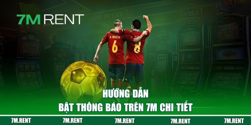 Cách bật thông báo trên 7M chi tiết